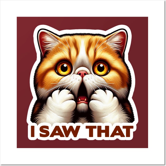 I Saw That meme Cute Exotic Shorthair Cat Wall Art by Plushism